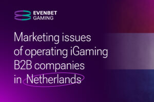 EvenBet Gaming analyses the marketing issues of operating igaming B2B companies in the Netherlands