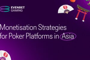 Monetisation strategies for poker platforms in Asia by EvenBet Gaming