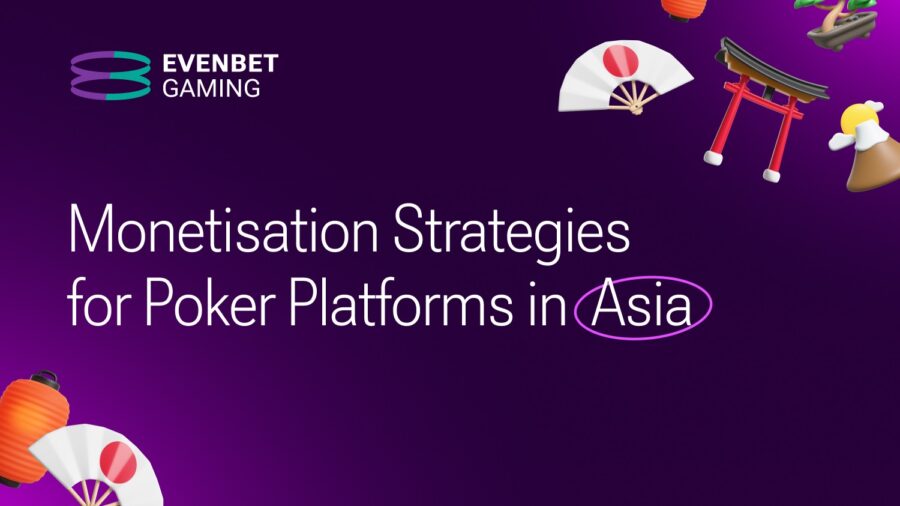 Monetisation strategies for poker platforms in Asia by EvenBet Gaming