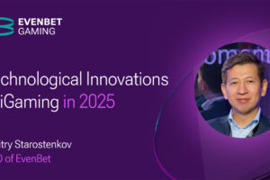 EvenBet Gaming CEO Dmitry Starostenkov. Technological innovationg in igaming in 2025.