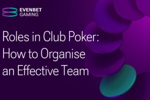 Roles in Club Poker: EvenBet Gaming reveals how to organise an effective team