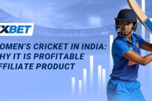 1xBet - Women's cricket in India: why it is profitable affiliate product.