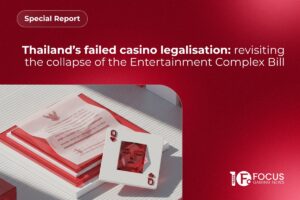 Special report - Thailand's failed casino legalisation: revisiting the collapse of the Entertainment Complex Bill.