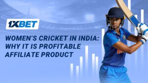 1xBet - Women’s cricket in India: why it is profitable affiliate product.