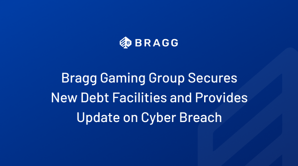 Bragg Gaming Group asegura nuevas facilidades de deuda y proporciona actualización sobre la brecha cibernética