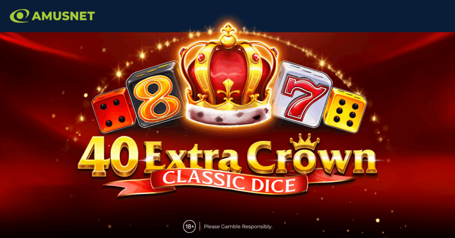 Amusnet presenta «40 Extra Crown Classic Dice», una versión real de la experiencia de tragamonedas de dados