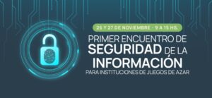 26 y 27 de noviembre - 9 a 15 h. Primer encuentro de seguridad de la información para instituciones de juegos de azar.