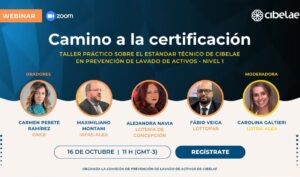 Webinar - Zoom. CIBELAE. Camino a la certificación. Taller práctico sobre el estándar técnico de CIBELAE en prevención de lavado de activos - nivel 1. Oradores: Carmen Perete Ramírez, ONCE; Maximiliano Montani, IAFAS-ALEA; Alejandra Navia, Lotería de Concepción; Fábio Veiga, Lottopar. Moderadora: Carolina Galtieri, LOTBA-ALEA. 16 de octubre, 11 h (GMT -3). Regístrate. Organiza la Comisión de Prevención de Lavado de Activos de CIBELAE.