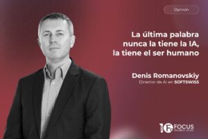 Opinión - La última palabra nunca la tiene la IA, la tiene el ser humano. Denis Romanovskiy, director de AI en SOFTSWISS.