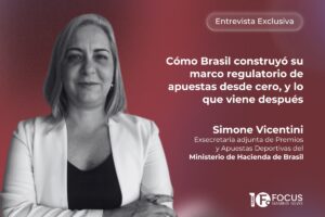Entrevista exclusiva Cómo Brasil construyó su marco regulatorio de apuestas desde cero, y lo que viene después Simone Vicentini, exsecretaria adjunta de Premios y Apuestas Deportivas del Ministerio de Hacienda de Brasil.