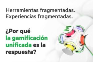 Herramientas fragmentadas. Experiencias fragmentadas. ¿Por qué la gamificación unificada es la respuesta?