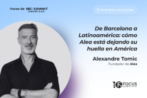 Voces de SBC SUMMIT AMERICAS. Entrevista exclusiva. De Barcelona a Latinoamérica: Cómo Alea está dejando su huella en América. Alexandre Tomic, fundador de Alea.
