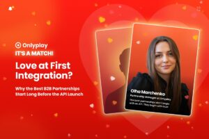 Onlyplay - It's a match. Love at first integration? Why the best b2b partnerships start long before the API launch.