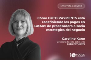 Cómo OKTO PAYMENTS está redefiniendo los pagos en LatAm: de procesadora a socia estratégica del negocio. Caroline Kane, directora de éxito del cliente, OKTO PAYMENTS.