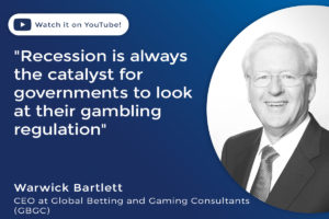 Warwick Bartlett: “Recession is always the catalyst for governments to look at their gambling regulation”