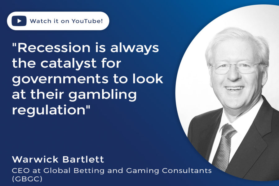 Warwick Bartlett: “Recession is always the catalyst for governments to look at their gambling regulation”