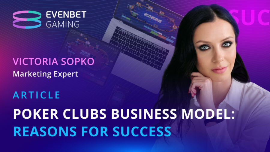 Victoria Sopko, Marketing Expert at EvenBet Gaming, presents an article on poker club.