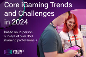 EvenBet Gaming 2024 Trends Report reveals regulation, compliance and expansion as the most pressing industry matters