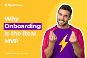 Uplatform, why onboarding is the real MVP