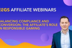 EEGS webinar: Affiliates face new demands in balancing compliance and conversion