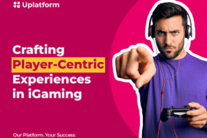 Uplatform, Crafting player-centric experiences in igaming
