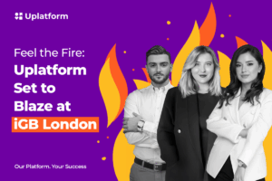Uplatform - Feel the Fire: Uplatform set to blaze at iGB London.