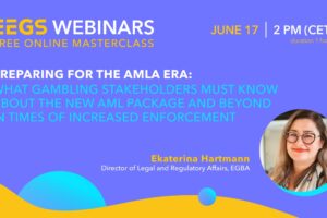 EEGS Announces Upcoming Webinar: "Preparing for the AMLA Era - What Gambling Stakeholders Must Know About The New AML Package and Beyond in Times Of Increased Enforcement"