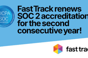 Fast Track renews SOC2 accreditation for the second consecutive year!