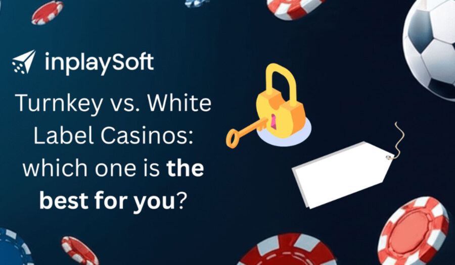 inplaySoft: turnkey vs. white label casinos, which one is the best for you?