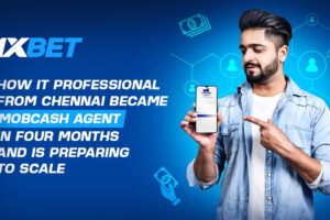 1xBet: How IT professional from Chennai became MobCash agent in four months and is preparing to scale