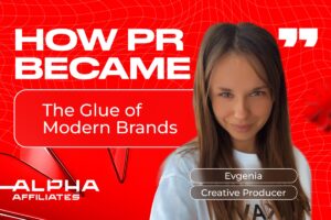 HOW PR BECAME the Glue of Modern Brands. Evgenia Creative Producer. Alpha Affiliates.