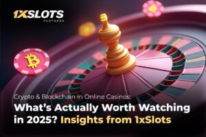 1xSlots Partners - Crypto & Blockchain in Online Casinos: What's Actually Worth Watching in 2025? Insights from 1xSlots.