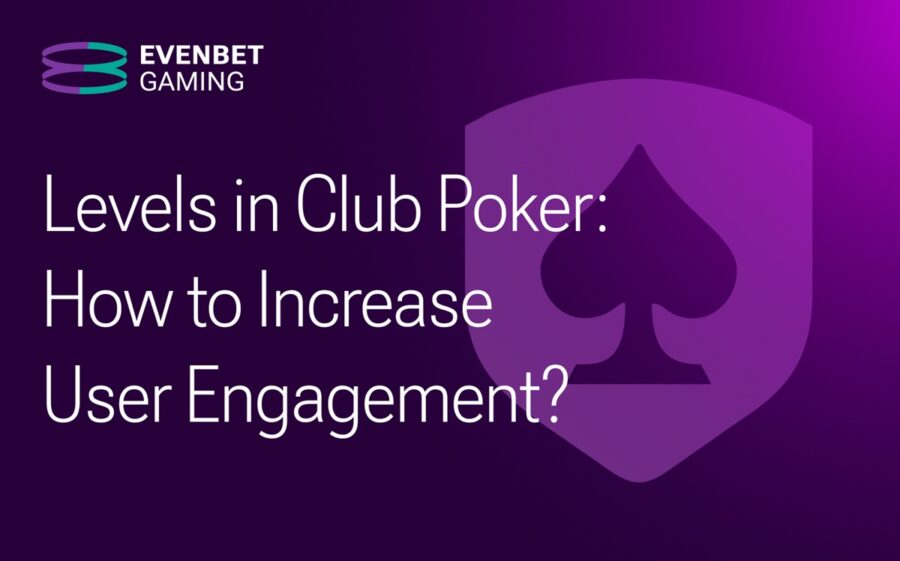 Levels in Club Poker: EvenBet reveals how to increase engagement and revenue