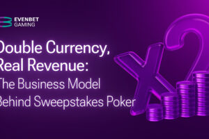 Double currency, real revenue: EvenBet Gaming analyses the business model behind sweepstakes poker