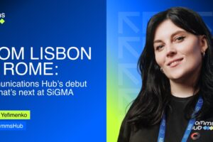 Comms Hub - FROM LISBON TO ROME: Communications Hub's debut and what's next at SiGMA. Viktoriia Yefimenko, CEO Comms Hub.