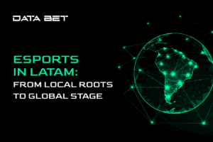 DATA.BET: Esports in LatAm. From local roots to global stage.