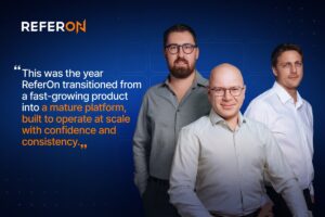 ReferOn: "This was the year ReferOn transitioned from a fast-growing product into a mature platform, built to operate at scale with confidence and consistency."