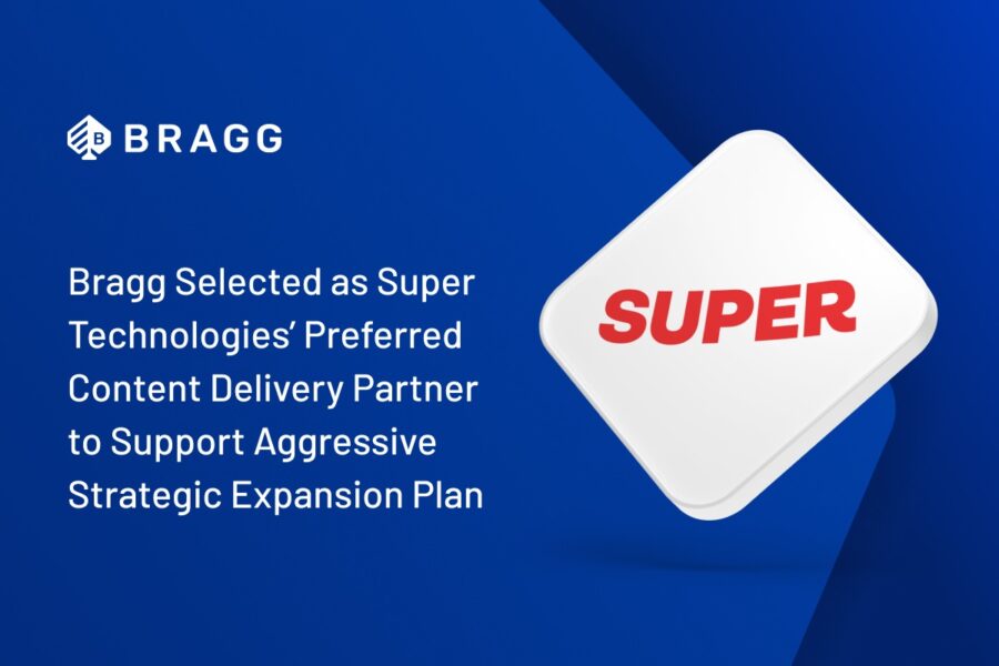 Bragg selected as Super Technologies’ preferred content delivery partner to support aggressive strategic expansion plan