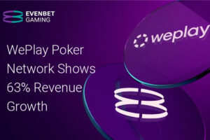 WePlay Poker Network shows 63% revenue growth. EvenBet Gaming.