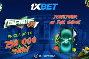 1xBet - GameOn. Prizes up to 750,000 NGN. Together in the game.