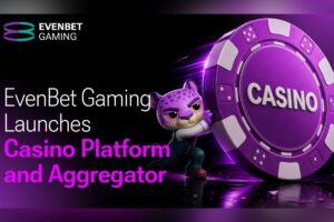 EvenBet Gaming launches Casino Platform and Game Aggregator.