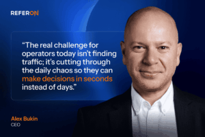 Alex Bukin, ReferOn: “The real challenge for operators today isn’t finding traffic; it’s cutting through the daily chaos so they can make decisions in seconds instead of days”