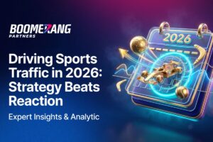 Boomerang Partners. Driving sports traffic in 2026: strategy beats reaction. Expert insight and analytic.