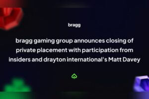 Bragg Gaming Group announces closing of private placement with participation from insiders and Drayton International's Matt Davey
