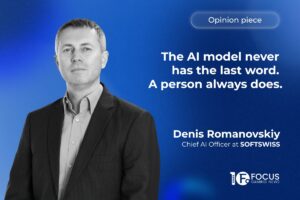 Opinion piece - The AI model never has the last word. A person always does. Denis Romanovskiy, chief AI officer at SOFTSWISS.