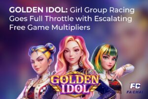 FA CHAI - GOLDEN IDOL: Girl Group Racing Goes Full Throttle with Escalating Free Game Multipliers.