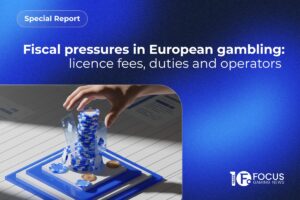 Special report - Fiscal pressures in european gambling: Licence fees, duties and operator