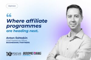 Opinion - Where affiliate programmes are heading next. Anton Eshtokin Chef Marketing Officer, Boomerang Partners.