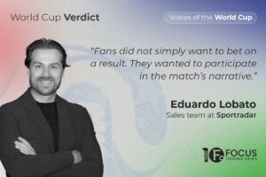 World Cup Verdict. Exclusive interview. "Fans did not simply want to bet on a result. They wanted to participate in the match's narrative." Eduardo Lobato. Sales team at Sportradar.