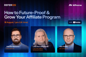 ReferOn - How to future-proof and grow your affiliate program. 18 august, 1pm (UK time).